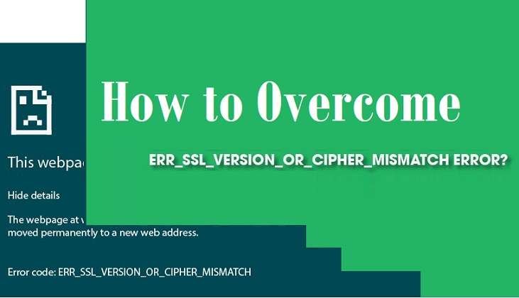 How to Overcome ERR_SSL_VERSION_OR_CIPHER_MISMATCH