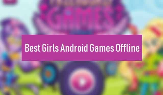 Girls Android Games Offline- Best Games For Girls